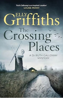 The Crossing Places - The Dr Ruth Galloway Mysteries 1